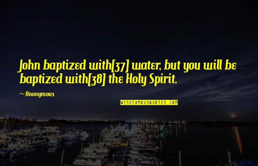 Concetti Topologici Quotes By Anonymous: John baptized with[37] water, but you will be