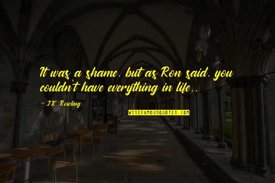 Conch Power Quotes By J.K. Rowling: It was a shame, but as Ron said,