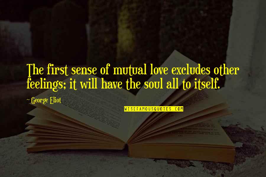 Conchar Quotes By George Eliot: The first sense of mutual love excludes other