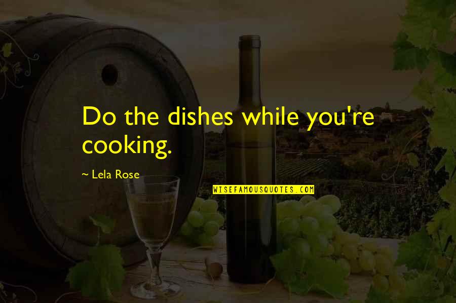 Concheros Quotes By Lela Rose: Do the dishes while you're cooking.