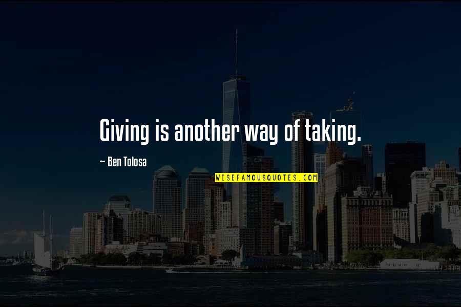 Conchiglia Doro Quotes By Ben Tolosa: Giving is another way of taking. Conchiglia Doro Quotes By Ben Tolosa: Giving is another way of taking.