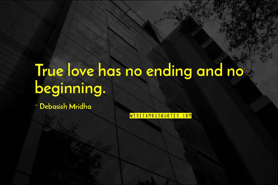 Conching Pronunciation Quotes By Debasish Mridha: True love has no ending and no beginning.