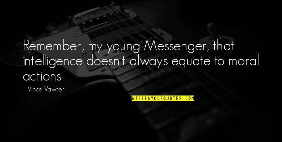 Conchinha Do Mar Quotes By Vince Vawter: Remember, my young Messenger, that intelligence doesn't always