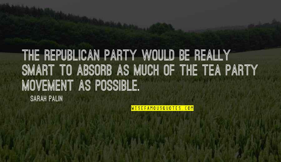 Conchinha Sines Quotes By Sarah Palin: The Republican Party would be really smart to Conchinha Sines Quotes By Sarah Palin: The Republican Party would be really smart to