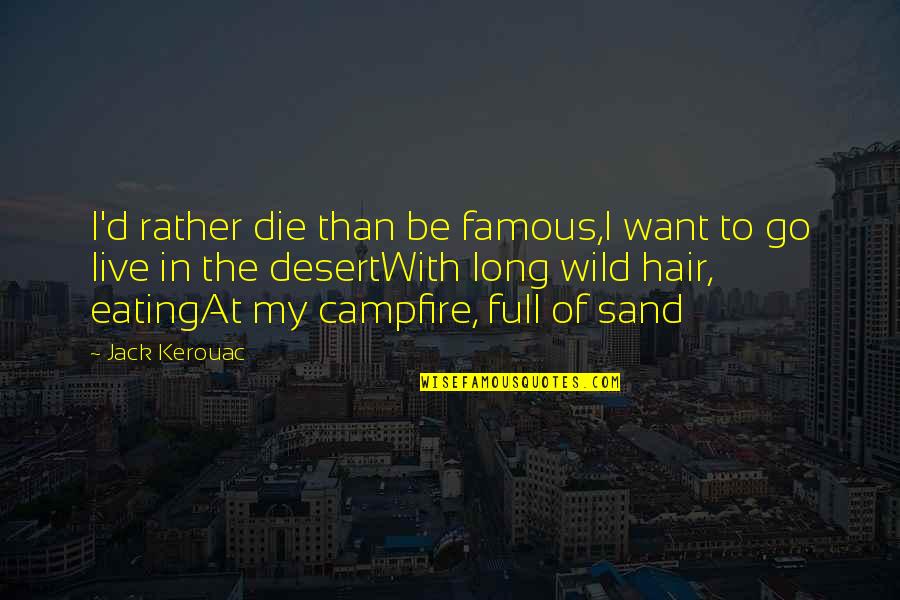 Conchinhas Quotes By Jack Kerouac: I'd rather die than be famous,I want to