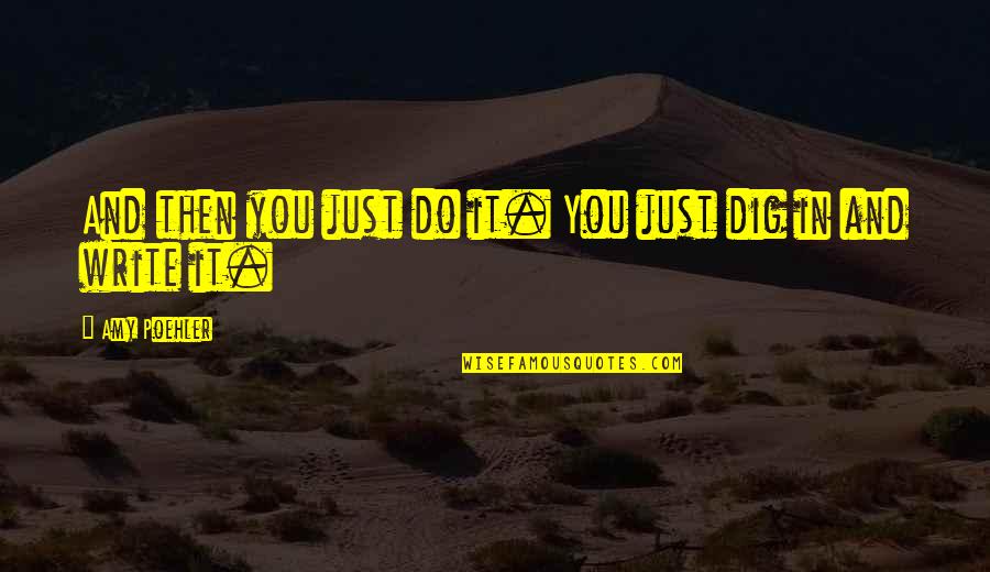 Conchitina Araneta Quotes By Amy Poehler: And then you just do it. You just Conchitina Araneta Quotes By Amy Poehler: And then you just do it. You just