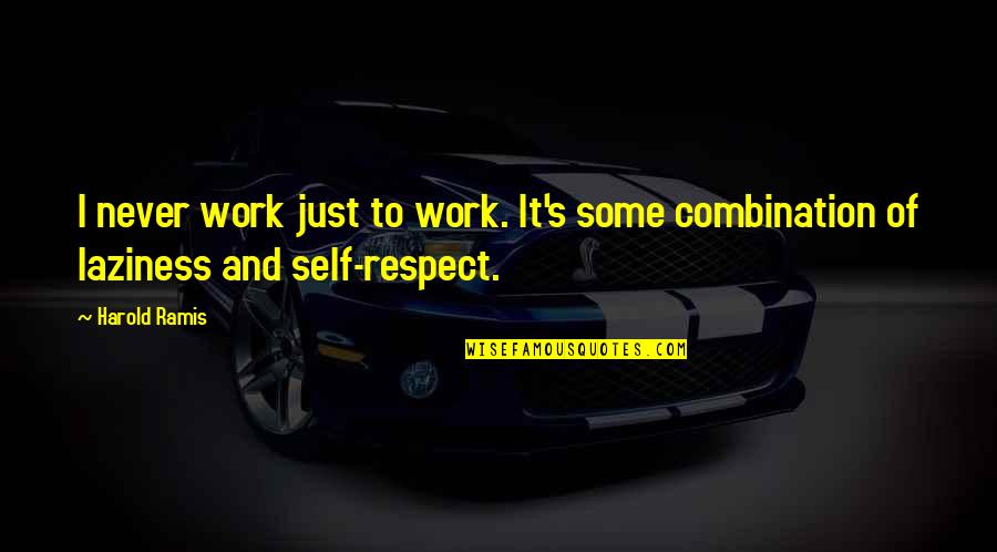 Concibe Sinonimo Quotes By Harold Ramis: I never work just to work. It's some