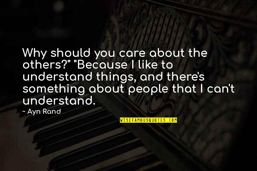 Conciencia Ambiental Quotes By Ayn Rand: Why should you care about the others?" "Because