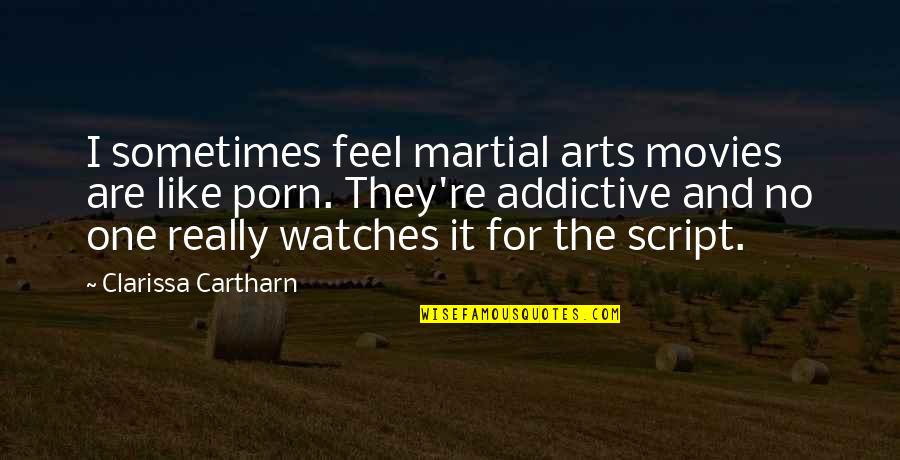 Conciencia O Quotes By Clarissa Cartharn: I sometimes feel martial arts movies are like Conciencia O Quotes By Clarissa Cartharn: I sometimes feel martial arts movies are like