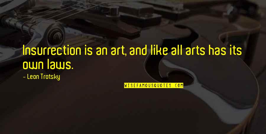 Conciencia O Quotes By Leon Trotsky: Insurrection is an art, and like all arts Conciencia O Quotes By Leon Trotsky: Insurrection is an art, and like all arts