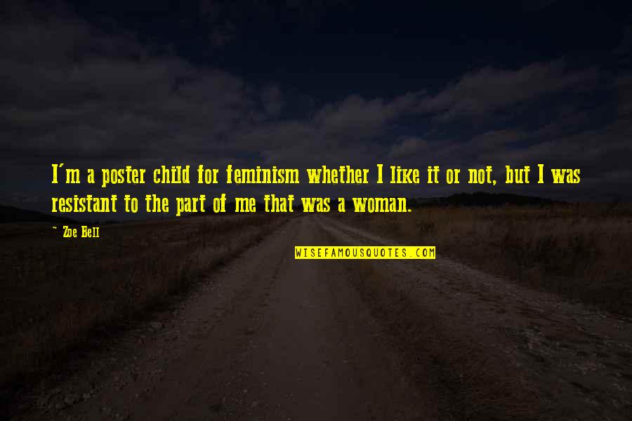 Conciencia O Quotes By Zoe Bell: I'm a poster child for feminism whether I