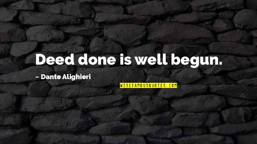 Conciencia Tranquila Quotes By Dante Alighieri: Deed done is well begun.