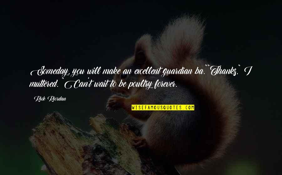 Concienciacion Quotes By Rick Riordan: Someday, you will make an excellent guardian ba.""Thanks," Concienciacion Quotes By Rick Riordan: Someday, you will make an excellent guardian ba.""Thanks,"