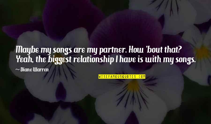 Concienzudamente En Quotes By Diane Warren: Maybe my songs are my partner. How 'bout