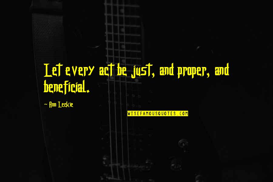 Concierto Quotes By Ann Leckie: Let every act be just, and proper, and