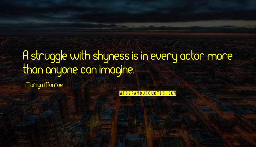 Conciertos 2020 Quotes By Marilyn Monroe: A struggle with shyness is in every actor