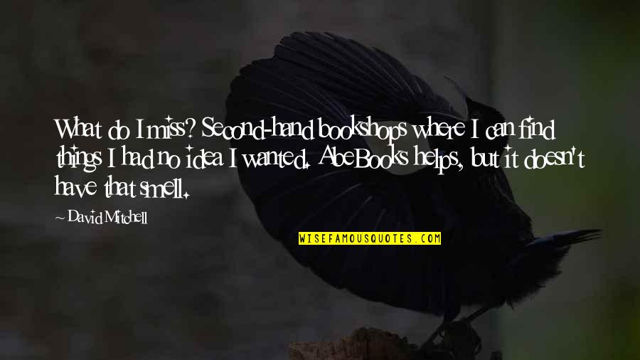 Concile Means Quotes By David Mitchell: What do I miss? Second-hand bookshops where I Concile Means Quotes By David Mitchell: What do I miss? Second-hand bookshops where I