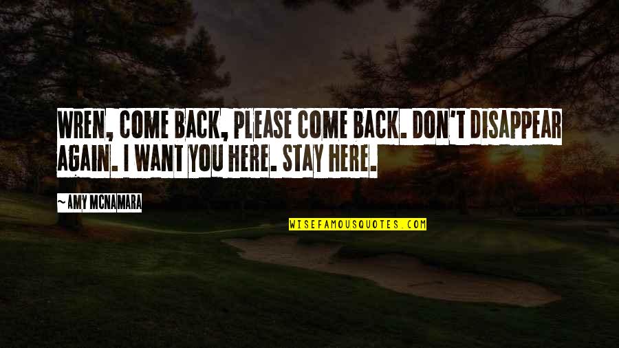 Concile Vatican Quotes By Amy McNamara: Wren, come back, please come back. Don't disappear Concile Vatican Quotes By Amy McNamara: Wren, come back, please come back. Don't disappear