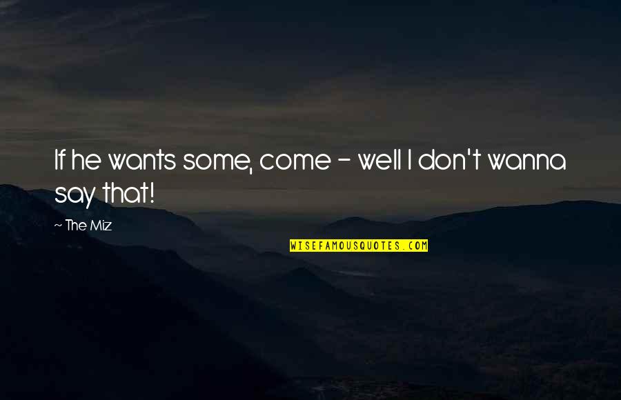 Concile Vatican Quotes By The Miz: If he wants some, come - well I