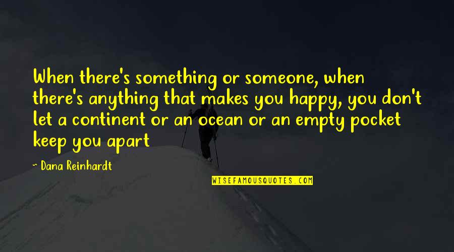 Conciliate Def Quotes By Dana Reinhardt: When there's something or someone, when there's anything