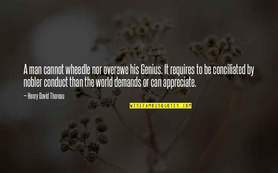 Conciliated Quotes By Henry David Thoreau: A man cannot wheedle nor overawe his Genius.