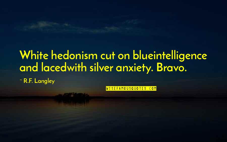 Conciliated Quotes By R.F. Langley: White hedonism cut on blueintelligence and lacedwith silver