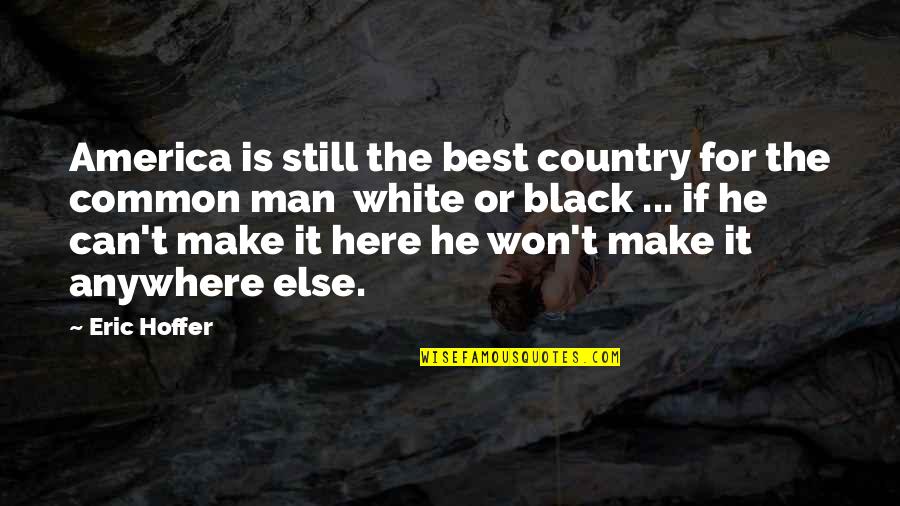 Conciliating Quotes By Eric Hoffer: America is still the best country for the