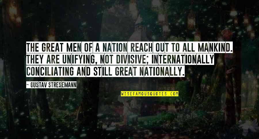 Conciliating Quotes By Gustav Stresemann: The great men of a nation reach out