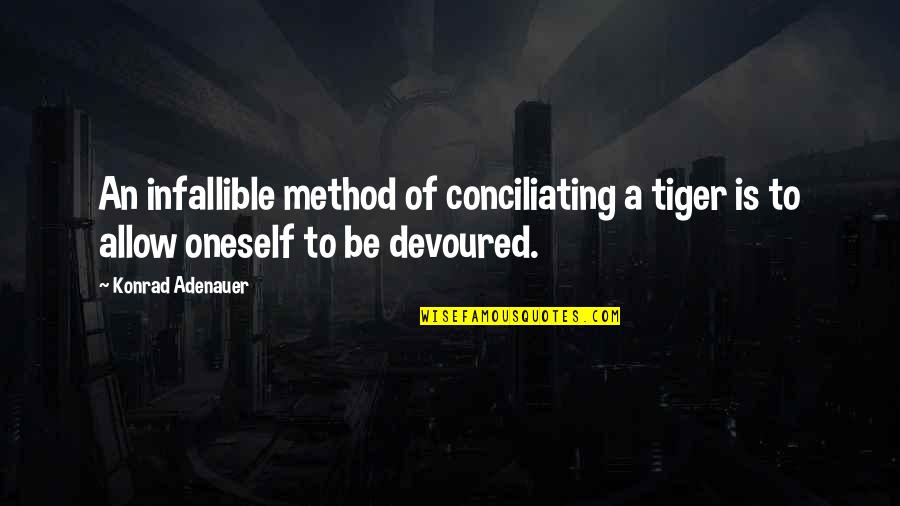 Conciliating Quotes By Konrad Adenauer: An infallible method of conciliating a tiger is