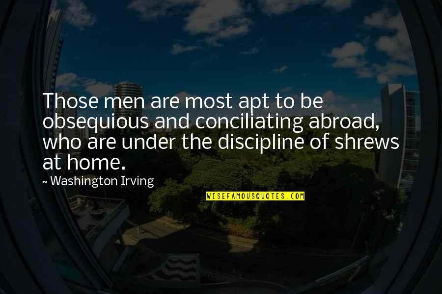 Conciliating Quotes By Washington Irving: Those men are most apt to be obsequious
