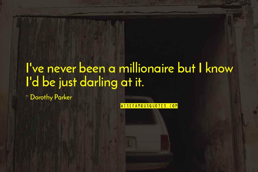 Conciliation Agreement Quotes By Dorothy Parker: I've never been a millionaire but I know Conciliation Agreement Quotes By Dorothy Parker: I've never been a millionaire but I know