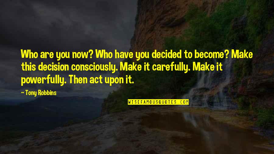Conciliation Agreement Quotes By Tony Robbins: Who are you now? Who have you decided Conciliation Agreement Quotes By Tony Robbins: Who are you now? Who have you decided