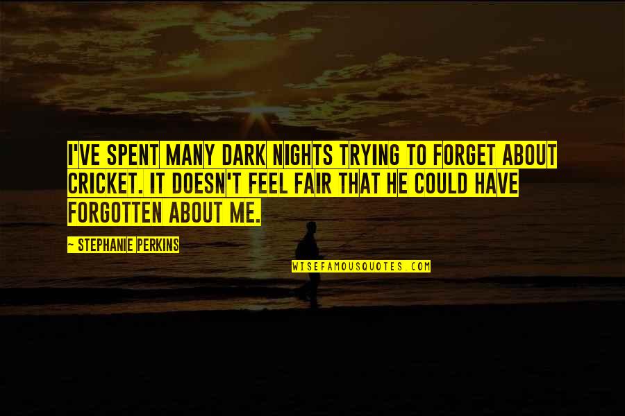 Conciliatory Quotes By Stephanie Perkins: I've spent many dark nights trying to forget