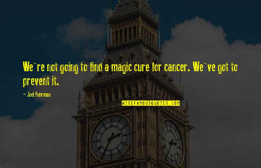 Concilio Quotes By Joel Fuhrman: We're not going to find a magic cure