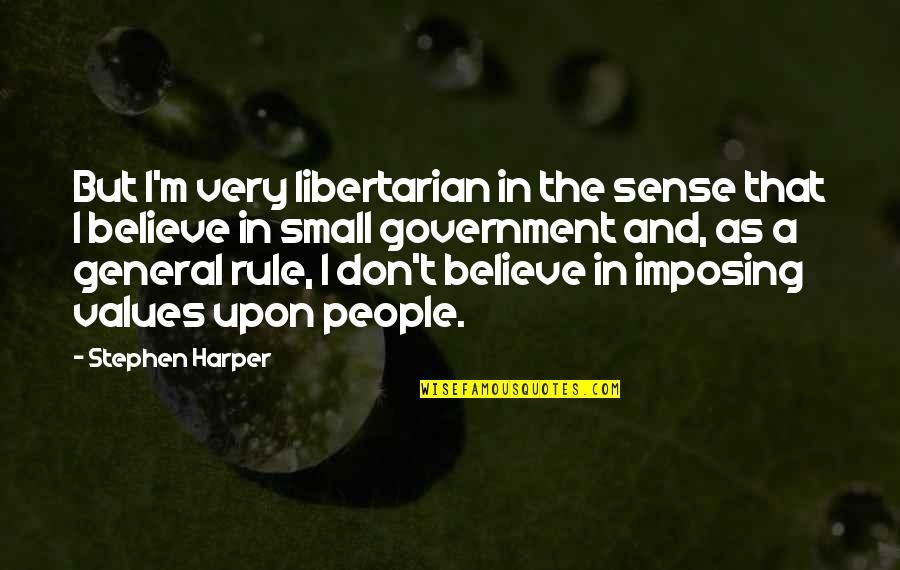 Concilios En Quotes By Stephen Harper: But I'm very libertarian in the sense that