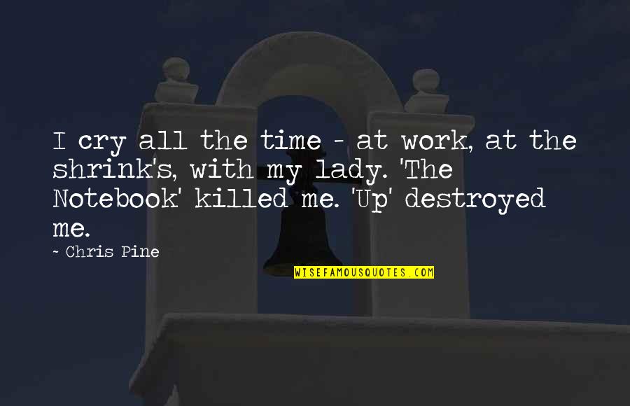 Concimed Quotes By Chris Pine: I cry all the time - at work, Concimed Quotes By Chris Pine: I cry all the time - at work,