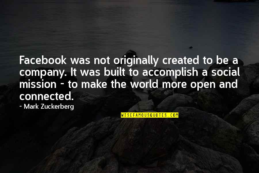 Concimed Quotes By Mark Zuckerberg: Facebook was not originally created to be a Concimed Quotes By Mark Zuckerberg: Facebook was not originally created to be a