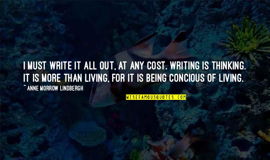 Concious Quotes By Anne Morrow Lindbergh: I must write it all out, at any