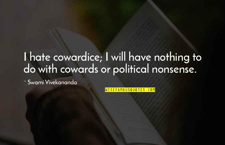 Concise Inspirational Quotes By Swami Vivekananda: I hate cowardice; I will have nothing to