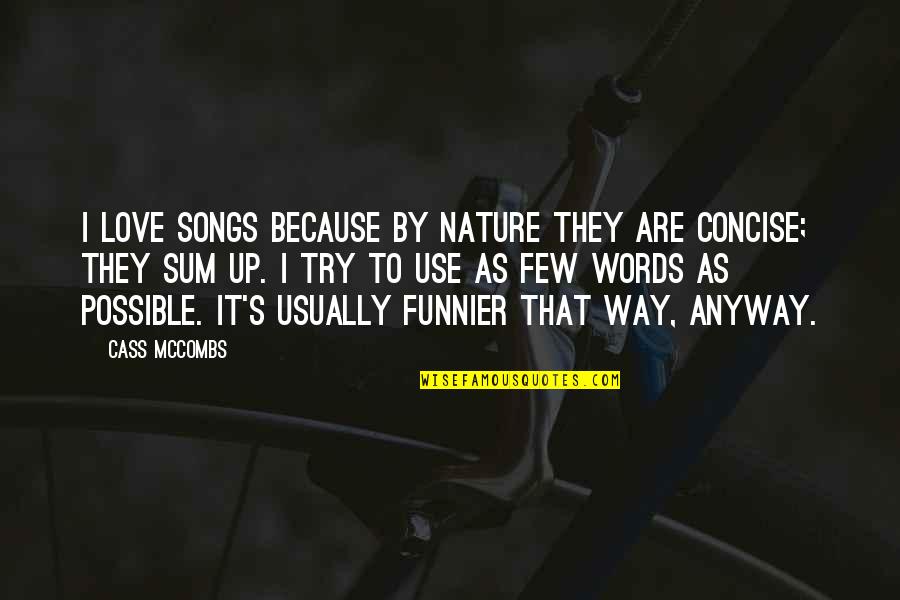 Concise Quotes By Cass McCombs: I love songs because by nature they are