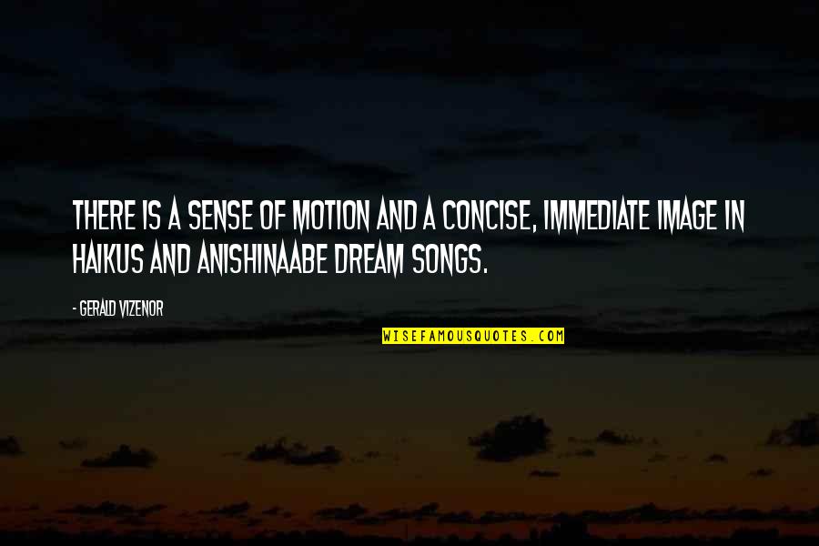 Concise Quotes By Gerald Vizenor: There is a sense of motion and a