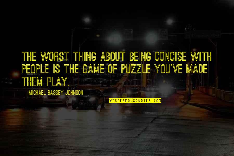 Concise Quotes By Michael Bassey Johnson: The worst thing about being concise with people