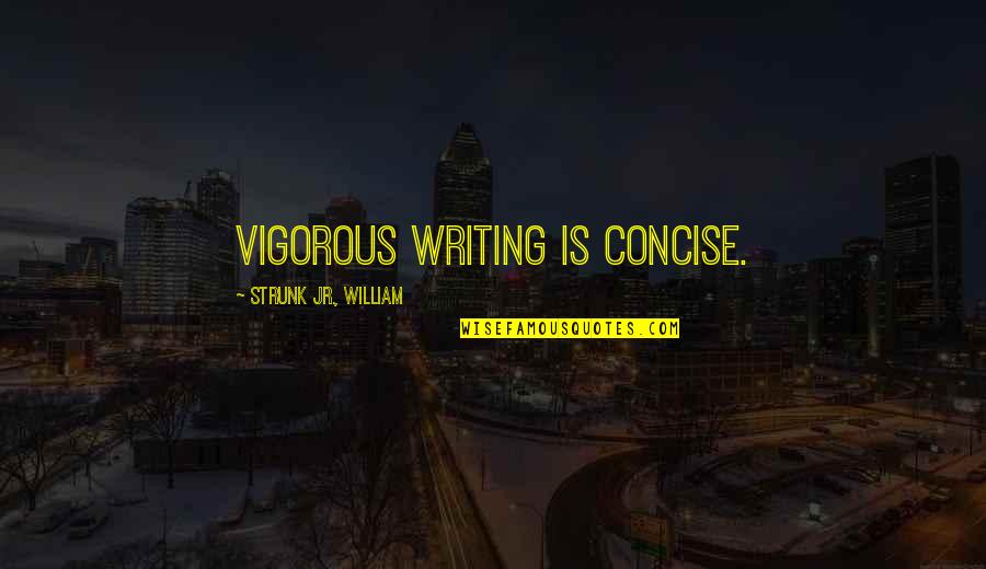Concise Quotes By Strunk Jr., William: Vigorous writing is concise.