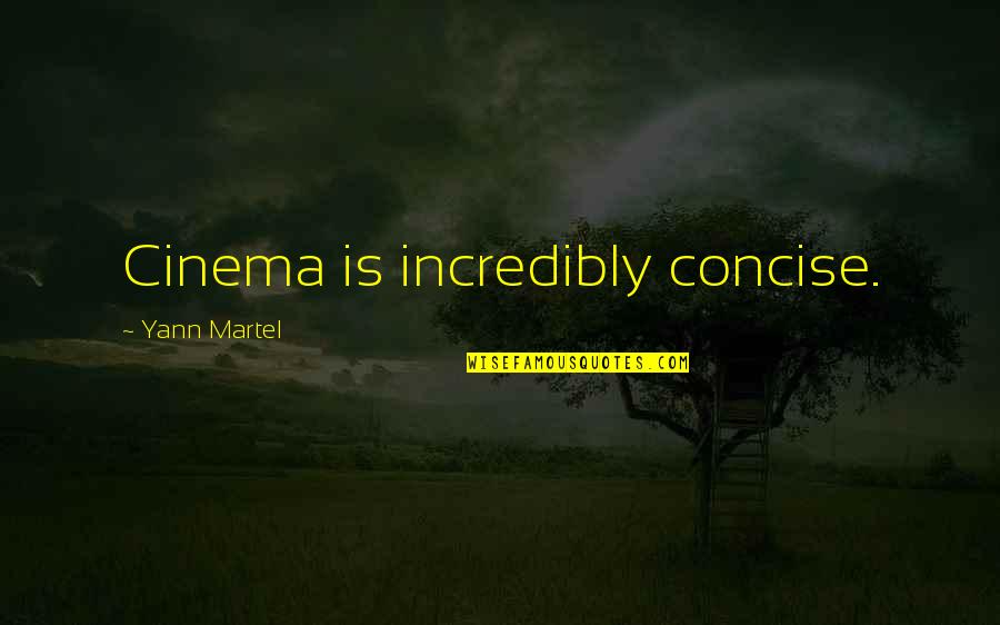 Concise Quotes By Yann Martel: Cinema is incredibly concise.