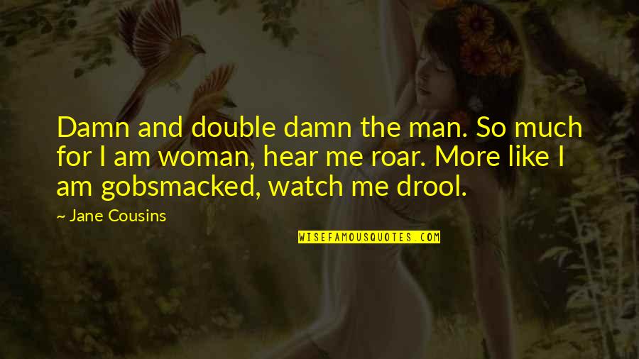 Concise Writing Quotes By Jane Cousins: Damn and double damn the man. So much