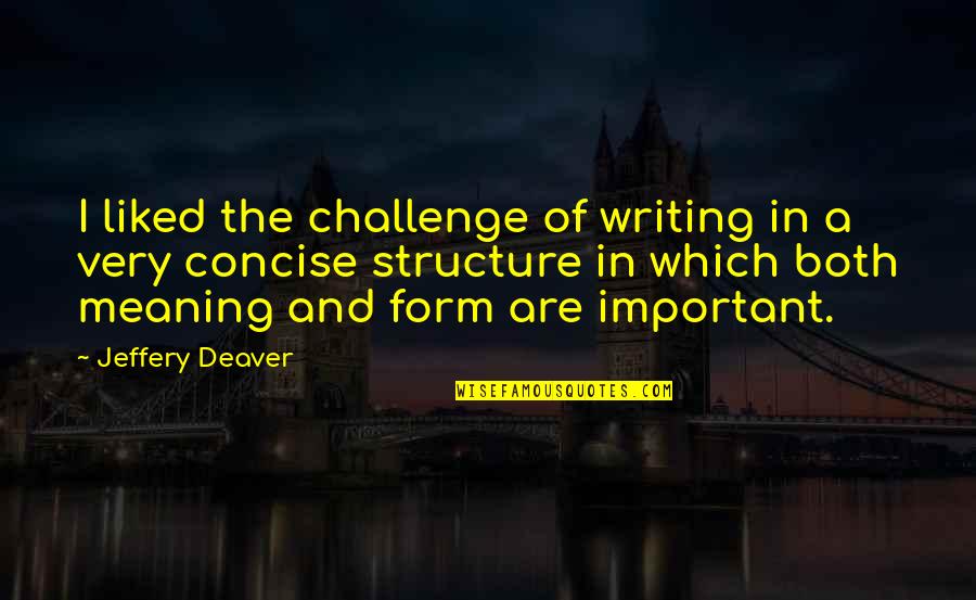 Concise Writing Quotes By Jeffery Deaver: I liked the challenge of writing in a