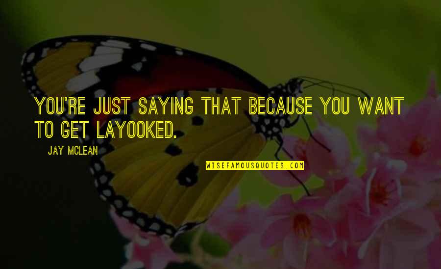 Conciseness Def Quotes By Jay McLean: You're just saying that because you want to