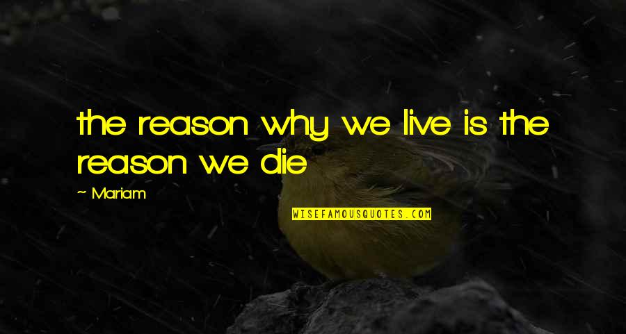 Conciseness Def Quotes By Mariam: the reason why we live is the reason