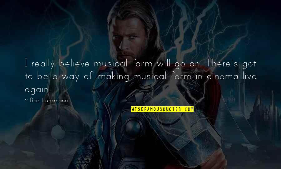 Conciso Significado Quotes By Baz Luhrmann: I really believe musical form will go on.