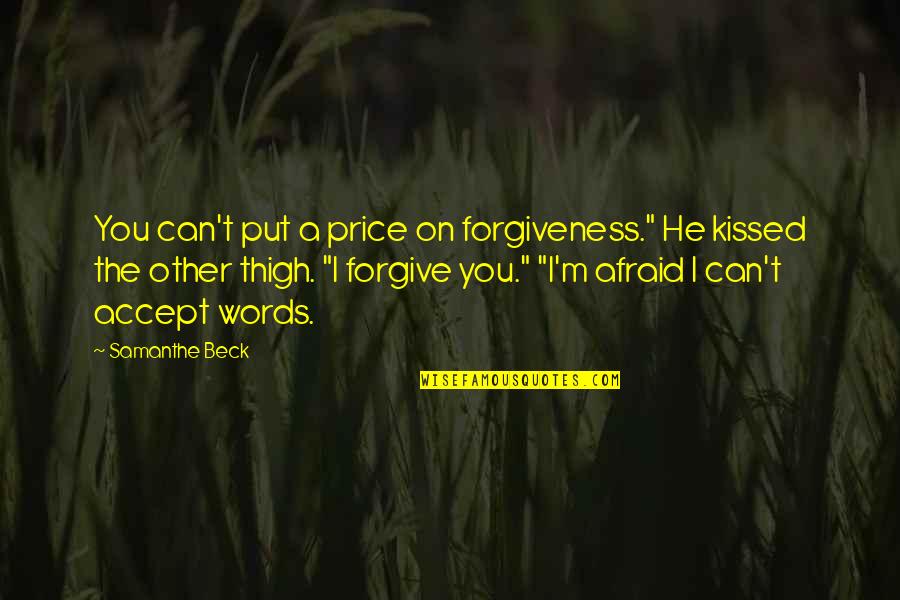 Conciudadanos De Los Santos Quotes By Samanthe Beck: You can't put a price on forgiveness." He Conciudadanos De Los Santos Quotes By Samanthe Beck: You can't put a price on forgiveness." He